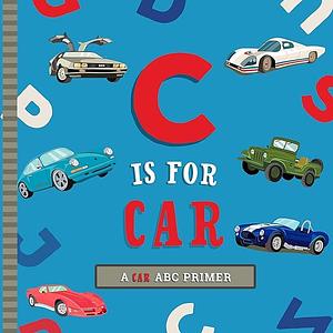 C Is for Car: An ABC Car Primer by Ashley Marie Mireles