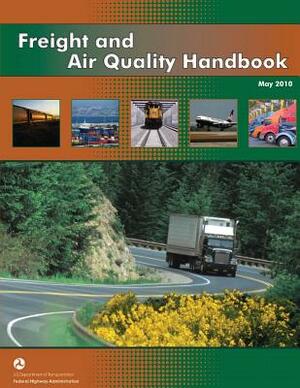 Freight and Air Quality Handbook by U. S. Department of Transportation