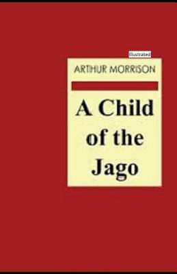 A Child of the Jago(Illustrated) by Arthur Morrison