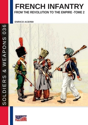 French infantry from the Revolution to the Empire - Tome 2 by Enrico Acerbi