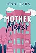 Mother Maker by Jenni Bara