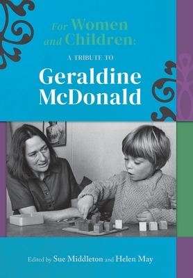 For women and children: A tribute to Geraldine McDonald by Helen May
