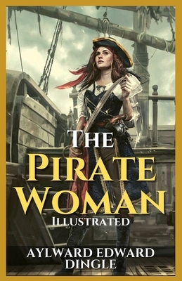 The Pirate Woman: Illustrated by Aylward Edward Dingle