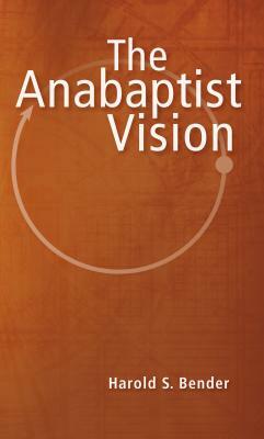 The Anabaptist Vision by Harold S. Bender