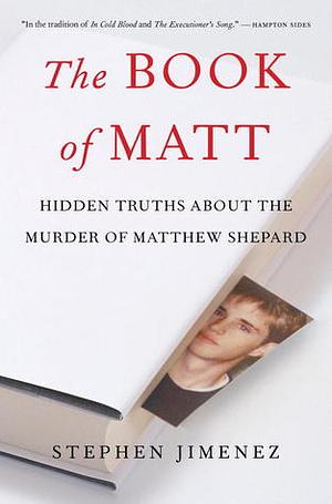 The Book of Matt: Hidden Truths About the Murder of Matthew Shepard by Stephen Jimenez