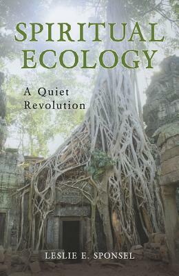 Spiritual Ecology: A Quiet Revolution by Leslie E. Sponsel