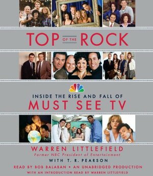 Top of the Rock: Inside the Rise and Fall of Must See TV by Warren Littlefield