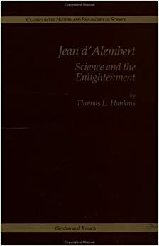 Jean d'Alembert: Science and the Enlightenment (Classics in the History and Philosophy of Science, 6) by Thomas L. Hankins