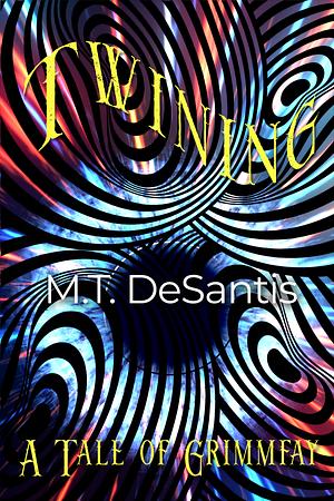 Twining: A Tale Of Grimmfae by M.T. DeSantis