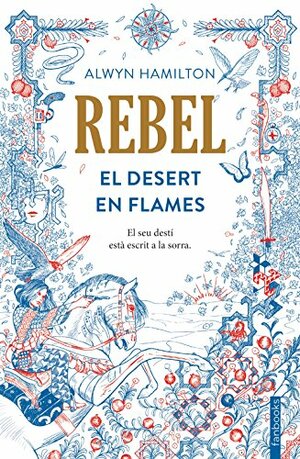 Rebel. El Desert en Flames by Alwyn Hamilton