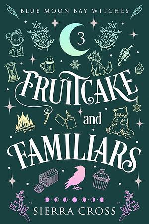 Fruitcake and Familiars by Sierra Cross