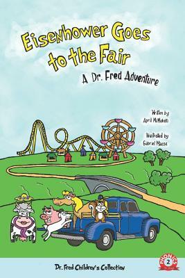 Eisenhower Goes to the Fair: A Dr. Fred Adventure by April McMahon