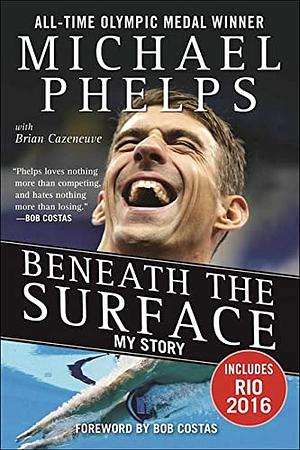 Beneath the Surface by Michael Phelps, Brian Cazeneuve, Bob Costas