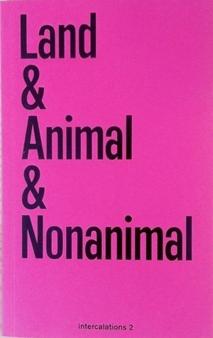 Land & Animal & Nonanimal by Etienne Turpin, Anna-Sophie Springer