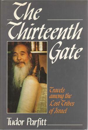 The Thirteenth Gate: Travels Among the Lost Tribes of Israel by Tudor Parfitt