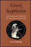 Greek Scepticism: Anti-Realist Trends in Ancient Thought by Leo A. Groarke