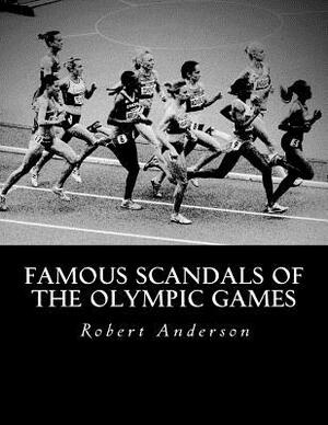 Famous Scandals of the Olympic Games by Robert J. Anderson