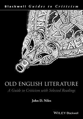 Old English Literature: A Guide to Criticism with Selected Readings by John D. Niles