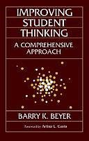 Improving Student Thinking: A Comprehensive Approach by Barry K. Beyer