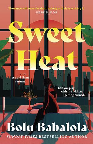 Sweet Heat: The Heart-Melting New Romcom from the Bestselling Author of Honey and Spice by Bolu Babalola