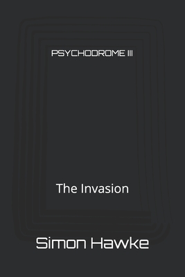 Psychodrome III: The Invasion by Simon Hawke