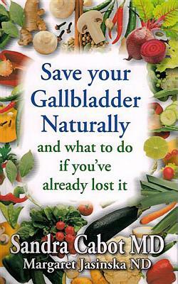 Save Your Gallbladder Naturally (and What to Do If You've Alrea Dy Lost It) by Margaret Jasinska, Sandra Cabot