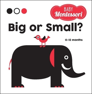 Big or Small?: A Baby Montessori Book by 