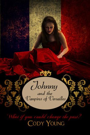Johnny and the Vampires of Versailles by Cody Young