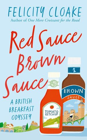 Red Sauce Brown Sauce: A British Breakfast Odyssey by Felicity Cloake