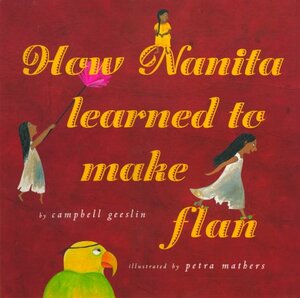 How Nanita Learned to Make Flan by Campbell Geeslin