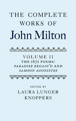 The Complete Works of John Milton: Volume II: The 1671 Poems: Paradise Regain'd and Samson Agonistes by 