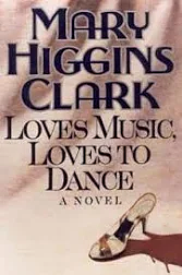 Loves Music, Loves To Dance by Mary Higgins Clark