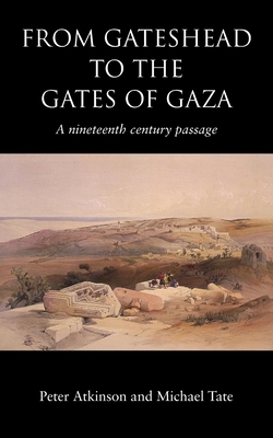 From Gateshead to the Gates of Gaza by Michael Tate, Peter Atkinson