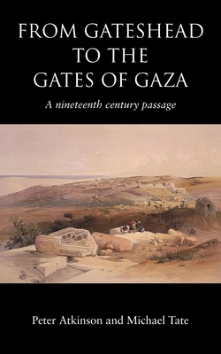 From Gateshead to the Gates of Gaza by Peter Atkinson, Michael Tate