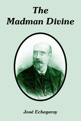The Madman Divine by José Echegaray