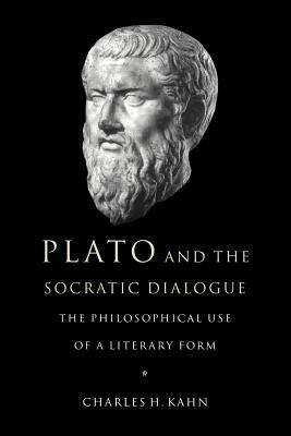 Plato and the Socratic Dialogue: The Philosophical Use of a Literary Form by Charles H. Kahn
