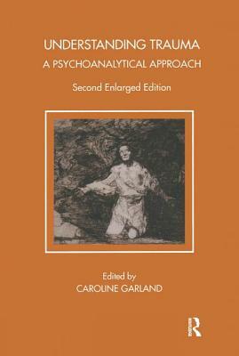 Understanding Trauma: A Psychoanalytical Approach by Caroline Garland