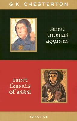 St. Thomas Aquinas and St. Francis of Assisi: With Introductions by Ralph McLnerny and Joseph Pearce by G.K. Chesterton