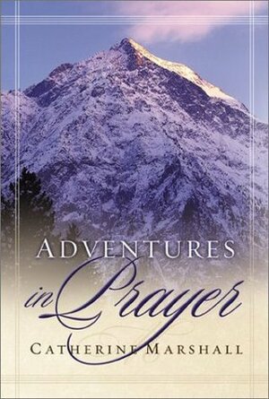 Adventures in Prayer by Catherine Marshall