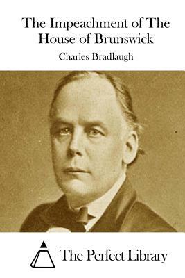 The Impeachment of The House of Brunswick by Charles Bradlaugh