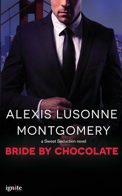 Bride by Chocolate by Alexis Lusonne Montgomery