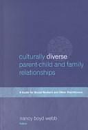 Culturally Diverse Parent-child and Family Relationships: A Guide for Social Workers and Other Practitioners by Nancy Boyd Webb