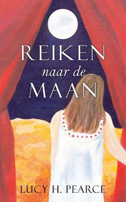 Reiken naar de Maan by Lucy H. Pearce