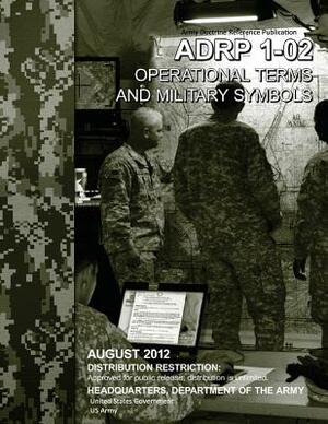 Army Doctrine Reference Publication ADP 1-02 Operational Terms and Military Symbols August 2012 by United States Government Us Army