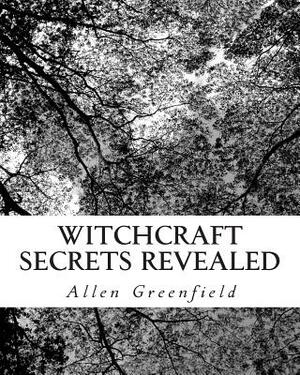 Witchcraft Secrets Revealed by Allen Greenfield