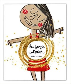 La Joya Interior / The Jewel Inside Us All by Anna Llenas