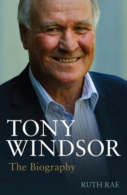 Tony Windsor: The Biography by Ruth Rae