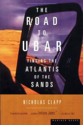 The Road to Ubar: Finding the Atlantis of the Sands by Harry Foster, Nicholas Clapp