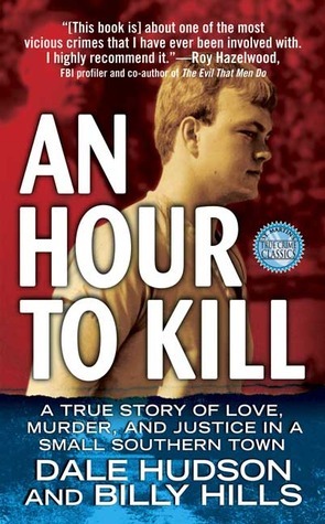 An Hour To Kill: A True Story of Love, Murder, and Justice in a Small Southern Town by Billy Hills, Dale Hudson