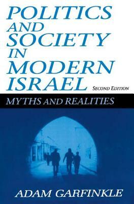 Politics and Society in Modern Israel: Myths and Realities by Adam Garfinkle